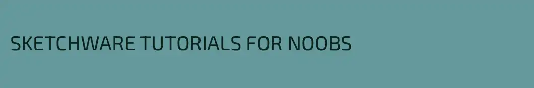 SKETCHWARE TUTORIALS FOR NOOBS